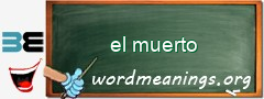 WordMeaning blackboard for el muerto